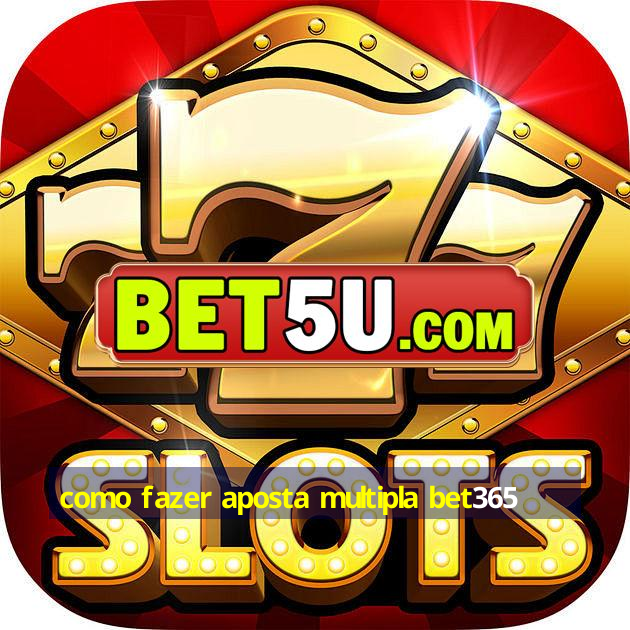 como fazer aposta multipla bet365